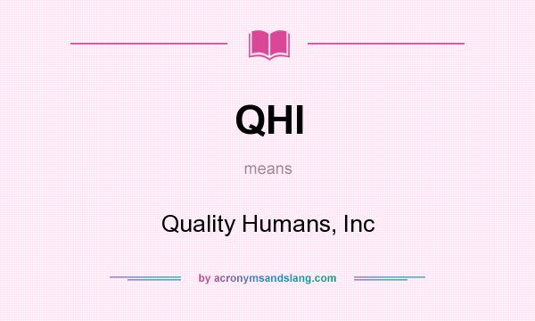 What does QHI mean? It stands for Quality Humans, Inc