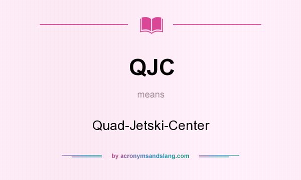 What does QJC mean? It stands for Quad-Jetski-Center
