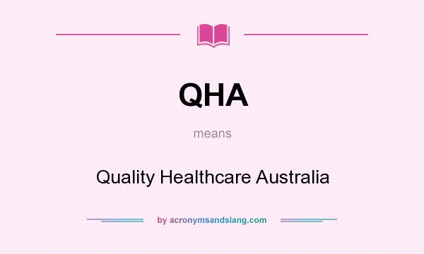 What does QHA mean? It stands for Quality Healthcare Australia