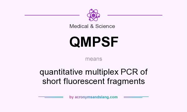 What does QMPSF mean? It stands for quantitative multiplex PCR of short fluorescent fragments