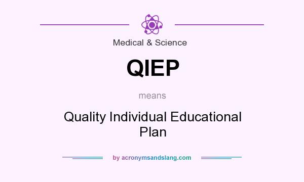 What does QIEP mean? It stands for Quality Individual Educational Plan