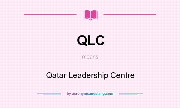 What does QLC mean? It stands for Qatar Leadership Centre