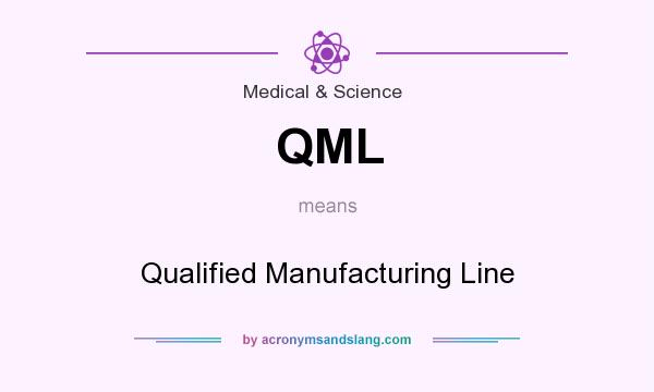 What does QML mean? It stands for Qualified Manufacturing Line