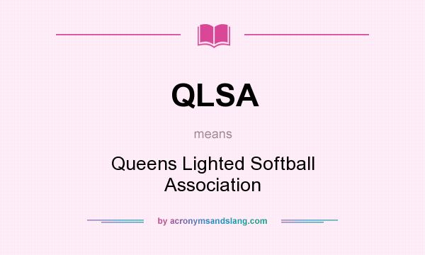 What does QLSA mean? It stands for Queens Lighted Softball Association