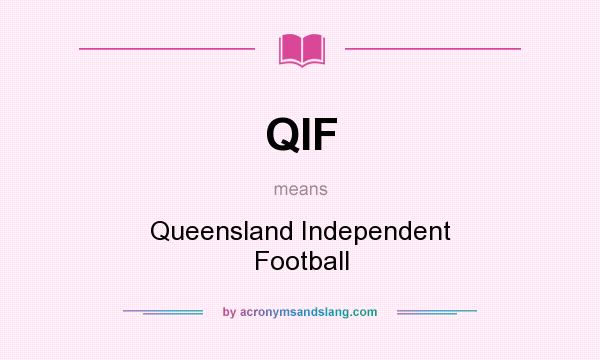 What does QIF mean? It stands for Queensland Independent Football
