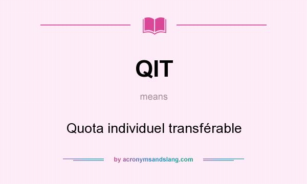 What does QIT mean? It stands for Quota individuel transférable