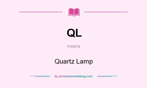 What does QL mean? It stands for Quartz Lamp