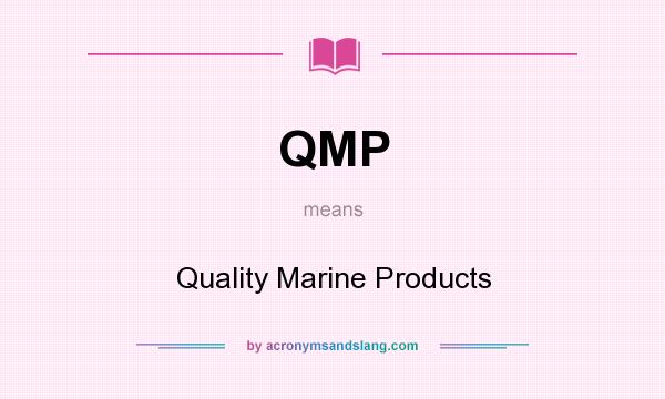 What does QMP mean? It stands for Quality Marine Products