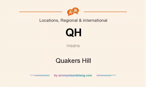 What does QH mean? It stands for Quakers Hill