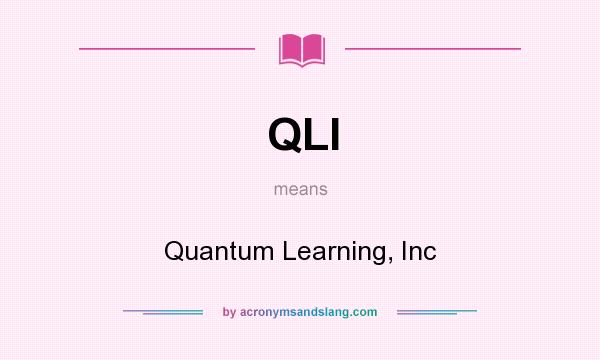 What does QLI mean? It stands for Quantum Learning, Inc