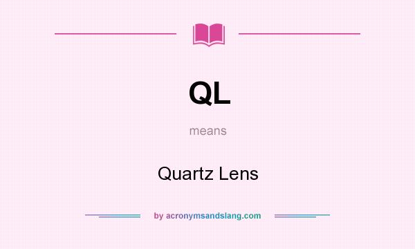 What does QL mean? It stands for Quartz Lens
