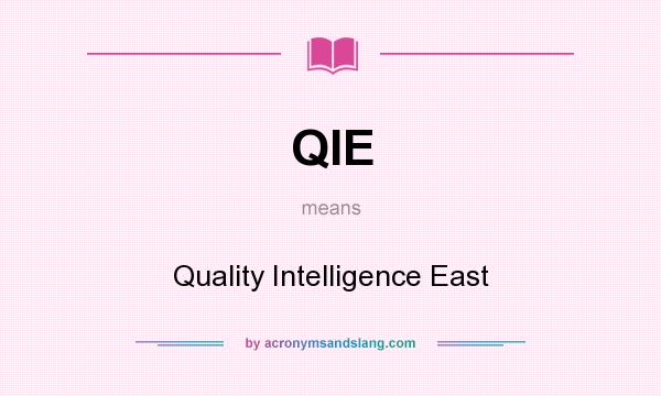 What does QIE mean? It stands for Quality Intelligence East