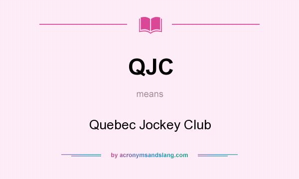 What does QJC mean? It stands for Quebec Jockey Club