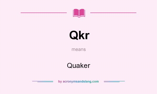 What does Qkr mean? It stands for Quaker