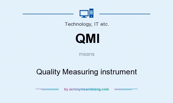 What does QMI mean? It stands for Quality Measuring instrument