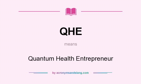 What does QHE mean? It stands for Quantum Health Entrepreneur