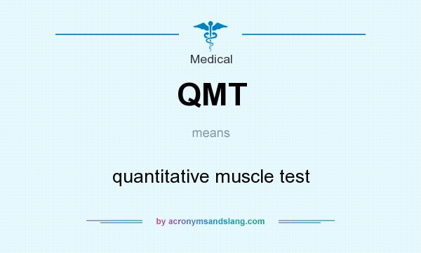 What does QMT mean? It stands for quantitative muscle test