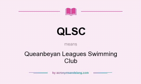 What does QLSC mean? It stands for Queanbeyan Leagues Swimming Club