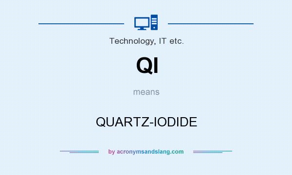 What does QI mean? It stands for QUARTZ-IODIDE