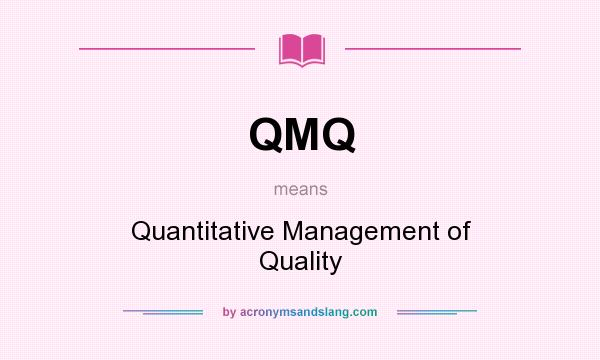 What does QMQ mean? It stands for Quantitative Management of Quality