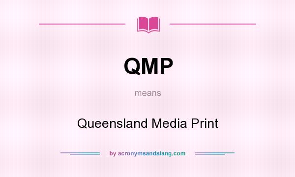 What does QMP mean? It stands for Queensland Media Print