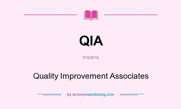 What does QIA mean? It stands for Quality Improvement Associates
