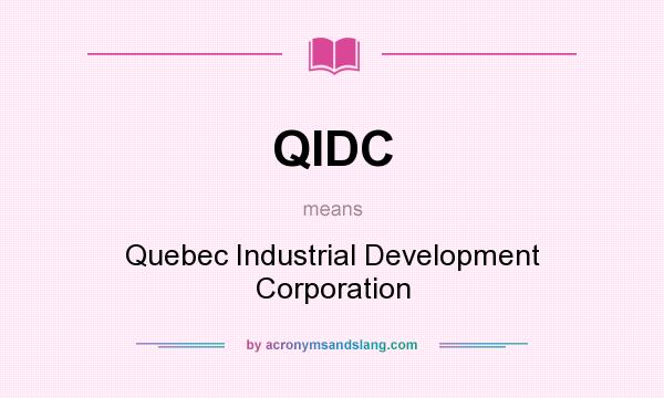 What does QIDC mean? It stands for Quebec Industrial Development Corporation