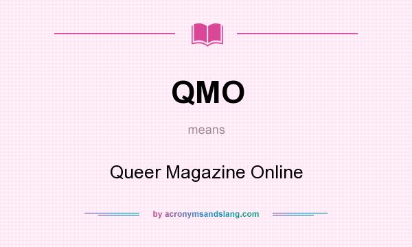 What does QMO mean? It stands for Queer Magazine Online