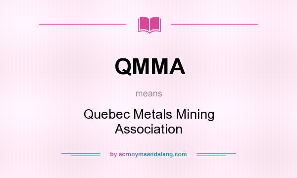What does QMMA mean? It stands for Quebec Metals Mining Association