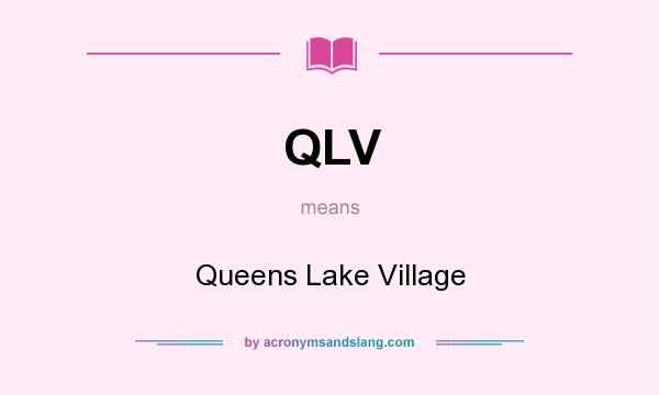 What does QLV mean? It stands for Queens Lake Village