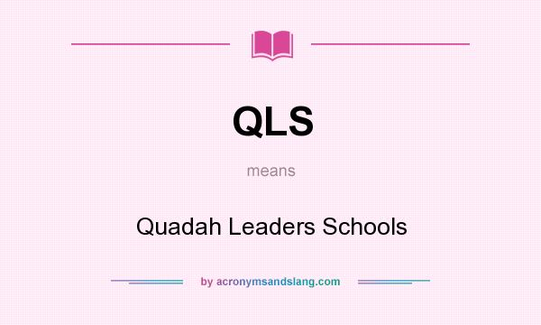 What does QLS mean? It stands for Quadah Leaders Schools