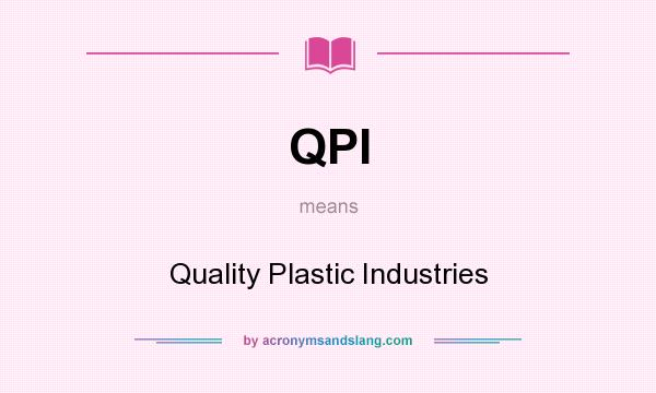 What does QPI mean? It stands for Quality Plastic Industries