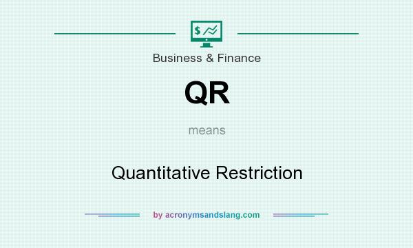 What does QR mean? It stands for Quantitative Restriction