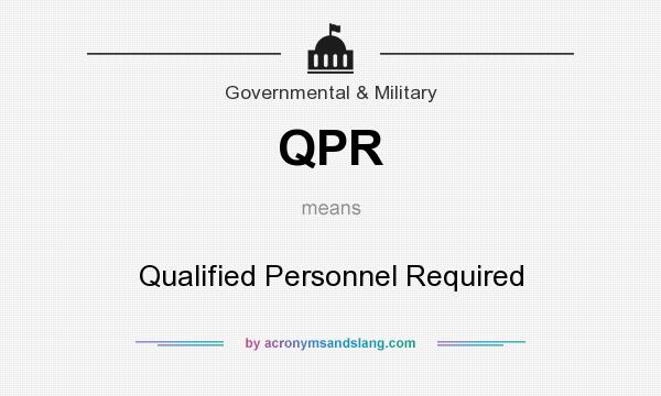 What does QPR mean? It stands for Qualified Personnel Required