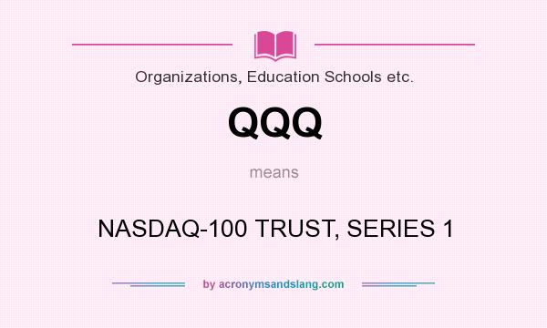 What does QQQ mean? It stands for NASDAQ-100 TRUST, SERIES 1