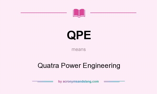 What does QPE mean? It stands for Quatra Power Engineering