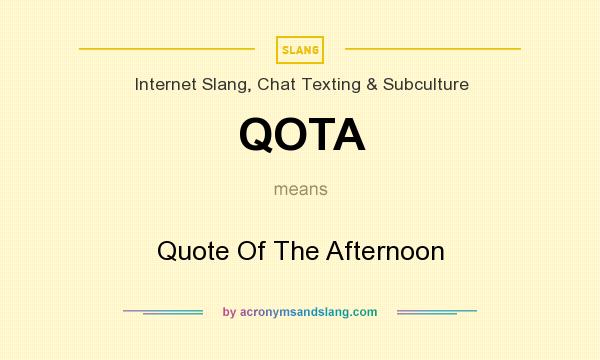 What does QOTA mean? It stands for Quote Of The Afternoon