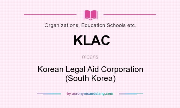 What does KLAC mean? It stands for Korean Legal Aid Corporation (South Korea)