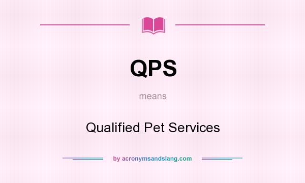 What does QPS mean? It stands for Qualified Pet Services