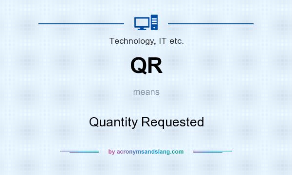 What does QR mean? It stands for Quantity Requested
