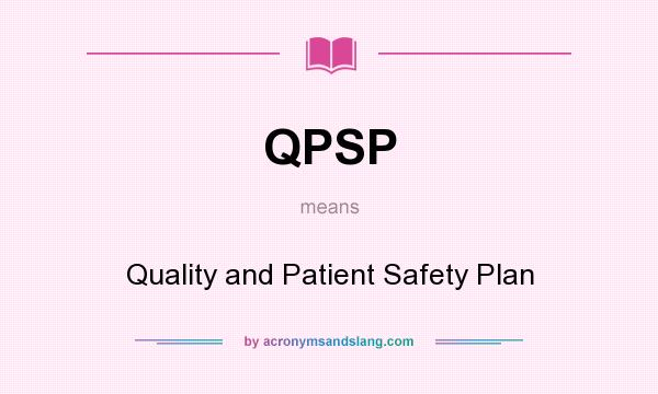 What does QPSP mean? It stands for Quality and Patient Safety Plan