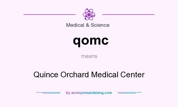 What does qomc mean? It stands for Quince Orchard Medical Center
