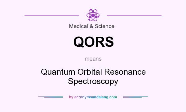 What does QORS mean? It stands for Quantum Orbital Resonance Spectroscopy
