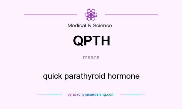 What does QPTH mean? It stands for quick parathyroid hormone