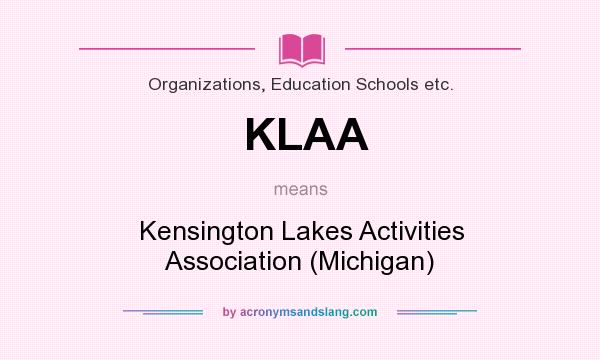 What does KLAA mean? It stands for Kensington Lakes Activities Association (Michigan)