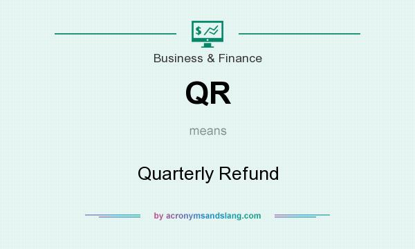 What does QR mean? It stands for Quarterly Refund