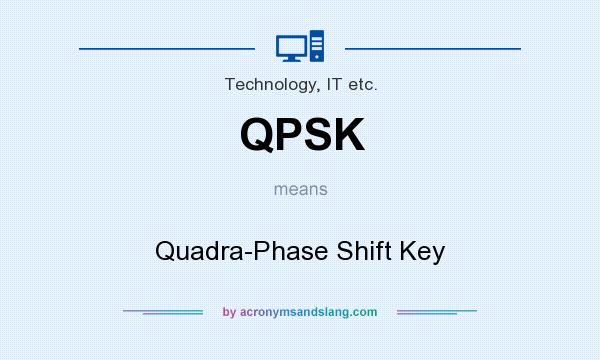 What does QPSK mean? It stands for Quadra-Phase Shift Key