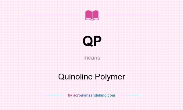 What does QP mean? It stands for Quinoline Polymer