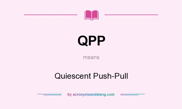 What does QPP mean? It stands for Quiescent Push-Pull