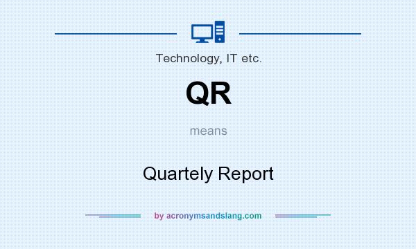 What does QR mean? It stands for Quartely Report